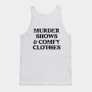 Murder Shows and Comfy Clothes Tank Top